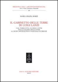 Il gabinetto delle terre di Luigi Lanzi. Vasi, terrecotte, lucerne e vetri dalla Galleria degli Uffici al Museo archeologico nazionale di Firenze - Librerie.coop