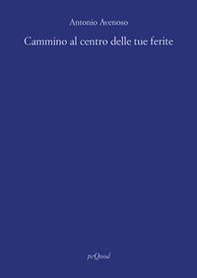 Cammino al centro delle tue ferite - Librerie.coop Cammino al centro delle tue ferite - Librerie.coop