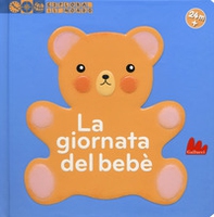 La giornata del bebè. Esplora il mondo - Librerie.coop