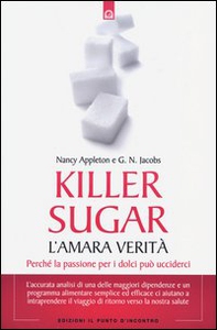 Killer sugar. L'amara verità. Perché la passione per i dolci può ucciderci - Librerie.coop