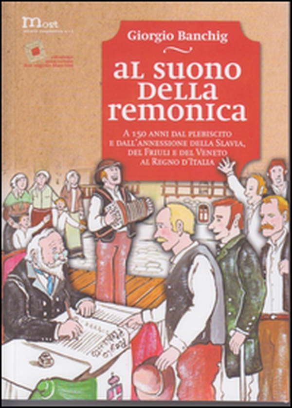 Al suono della remonica. A 150 anni dal plebiscito e dall'annessione della Slavia, del Friuli e del Veneto al Regno d'Italia-Ob zvoku remonike. Ob 150 letnici plebiscita in prikljucitve Beneske Slovenije, Furlanije in Benecije h Kraljevini Italiji - Librerie.coop Al suono della remonica. A 150 anni dal plebiscito e dall'annessione della Slavia, del Friuli e del Veneto al Regno d'Italia-Ob zvoku remonike. Ob 150 letnici plebiscita in prikljucitve Beneske Slovenije, Furlanije in Benecije h Kraljevini Italiji - Librerie.coop