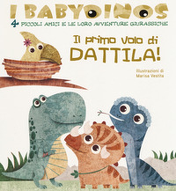 Il primo volo di Dattila! I babydinos. 4 piccoli amici e le loro avventure giurassiche - Librerie.coop Il primo volo di Dattila! I babydinos. 4 piccoli amici e le loro avventure giurassiche - Librerie.coop
