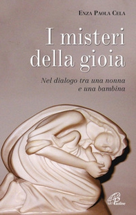 I misteri di gioia. Nel dialogo tra una nonna e una bambina - Librerie.coop I misteri di gioia. Nel dialogo tra una nonna e una bambina - Librerie.coop