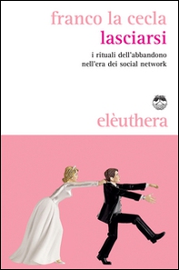 Lasciarsi. I rituali dell'abbandono nell'era dei social network - Librerie.coop
