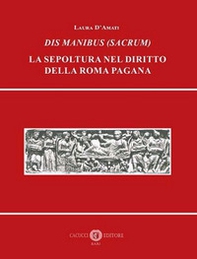 Dis Manibus (Sacrum). La sepoltura nel diritto della Roma pagana - Librerie.coop