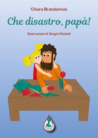 Che disastro, papà! - Librerie.coop