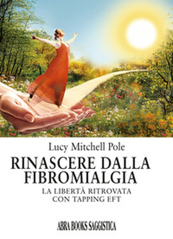 Rinascere dalla fibromialgia. La libertà ritrovata con tapping EFT - Librerie.coop Rinascere dalla fibromialgia. La libertà ritrovata con tapping EFT - Librerie.coop