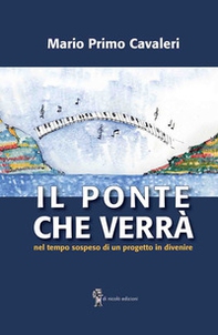 Il ponte che verrà. Nel tempo sospeso di un progetto in divenire - Librerie.coop