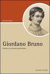 Giordano Bruno. Pensare un orizzonte postcristiano - Librerie.coop