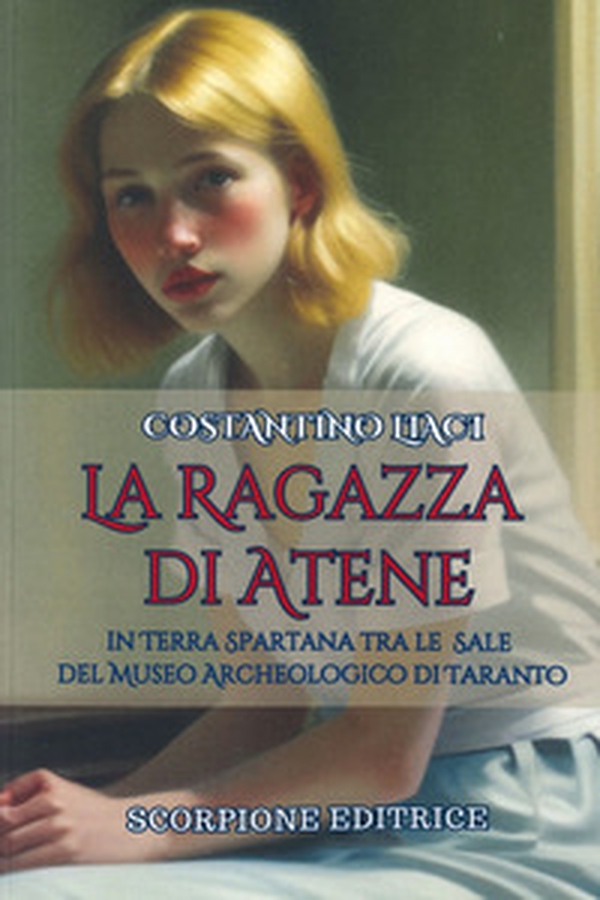 La ragazza di Atene. In terra spartana tra le sale del museo archeologico di Taranto - Librerie.coop La ragazza di Atene. In terra spartana tra le sale del museo archeologico di Taranto - Librerie.coop