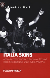 Italia Skins. Appunti e testimonianze sulla scena skinhead, dalla metà degli anni '80 al nuovo millennio - Librerie.coop