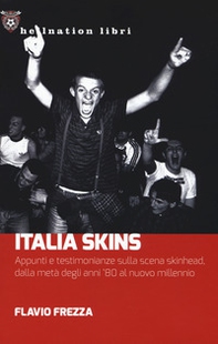 Italia Skins. Appunti e testimonianze sulla scena skinhead, dalla metà degli anni '80 al nuovo millennio - Librerie.coop Italia Skins. Appunti e testimonianze sulla scena skinhead, dalla metà degli anni '80 al nuovo millennio - Librerie.coop