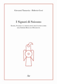 I signori di Soissons. Egidio, Siagrio e la dissoluzione dell'ultimo lembo dell'Impero Romano D'Occidente - Librerie.coop