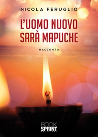 L'uomo nuovo sarà Mapuche - Librerie.coop