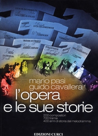 L'opera e le sue storie. 200 compositori, 700 trame, 400 anni di storia del melodramma - Librerie.coop