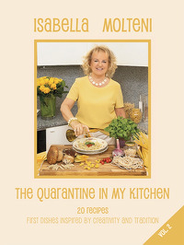 The quarantine in my kitchen. 20 recipes, first dishes inspired by creativity and tradition - Librerie.coop The quarantine in my kitchen. 20 recipes, first dishes inspired by creativity and tradition - Librerie.coop