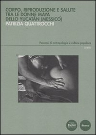Corpo, riproduzione e salute tra le donne Maya dello Yucatan (Messico) - Librerie.coop Corpo, riproduzione e salute tra le donne Maya dello Yucatan (Messico) - Librerie.coop