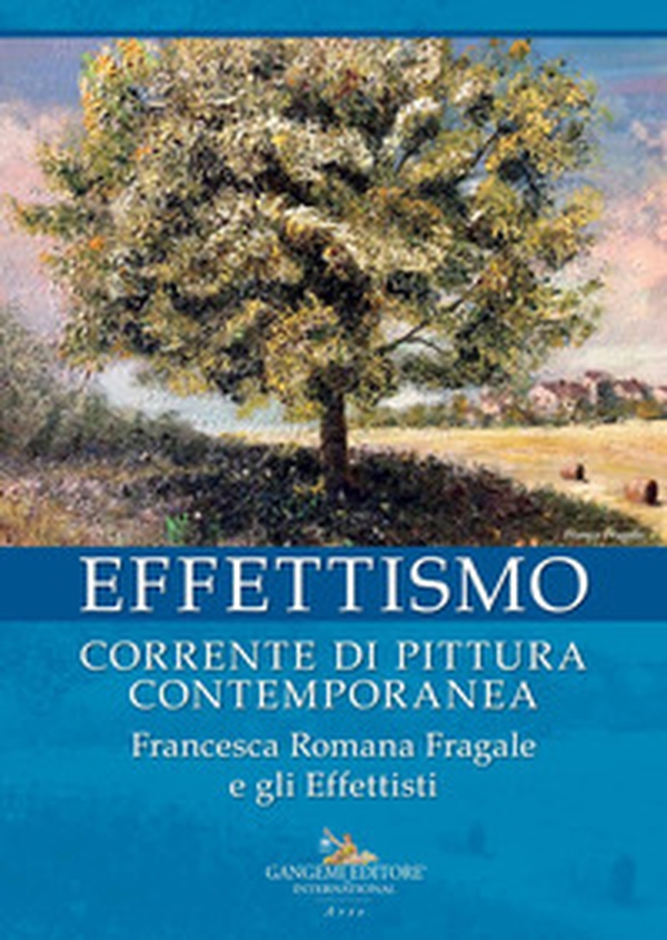 Effettismo. Corrente di pittura contemporanea. Francesca Romana Fragale e gli Effettisti - Librerie.coop Effettismo. Corrente di pittura contemporanea. Francesca Romana Fragale e gli Effettisti - Librerie.coop
