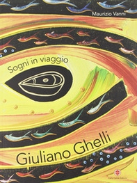 Giuliano Ghelli. Sogni in viaggio. Ediz. italiana e inglese - Librerie.coop Giuliano Ghelli. Sogni in viaggio. Ediz. italiana e inglese - Librerie.coop