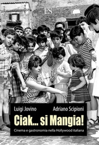 Ciak... si mangia! Cinema e gastronomia nella Hollywood italiana - Librerie.coop