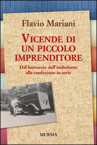 Vicende di un piccolo imprenditore. Dal barroccio dell'ambulante alla confezione in serie - Librerie.coop