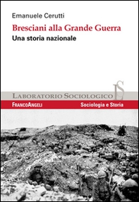 Bresciani alla grande guerra. Una storia nazionale - Librerie.coop