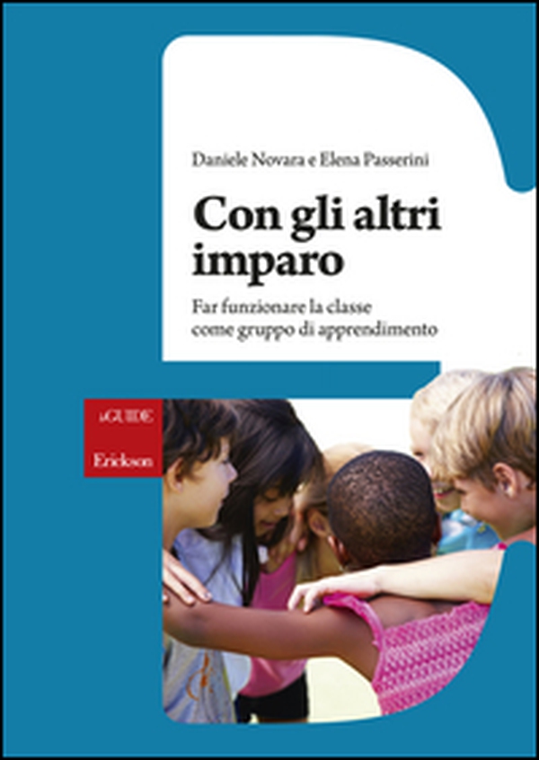 Con gli altri imparo. Far funzionare la classe come gruppo di apprendimento - Librerie.coop Con gli altri imparo. Far funzionare la classe come gruppo di apprendimento - Librerie.coop