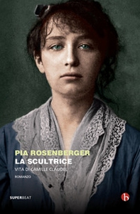 La scultrice. Vita di Camille Claudel - Librerie.coop