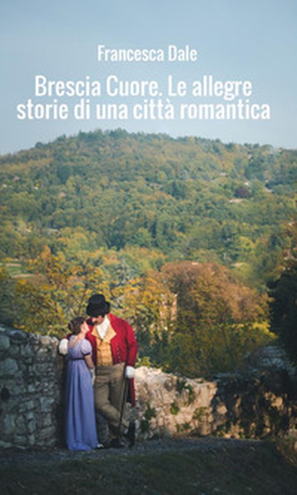 Brescia cuore. Le allegre storie di una città romantica - Librerie.coop Brescia cuore. Le allegre storie di una città romantica - Librerie.coop