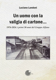 Un uomo con la valigia di cartone. 1974-2024: i primi 50 anni del Gruppo Alfano - Librerie.coop