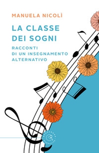La classe dei sogni. Racconti di un insegnamento alternativo - Librerie.coop