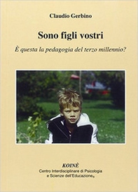 Sono figli vostri. È questa la pedagogia del terzo millennio? - Librerie.coop
