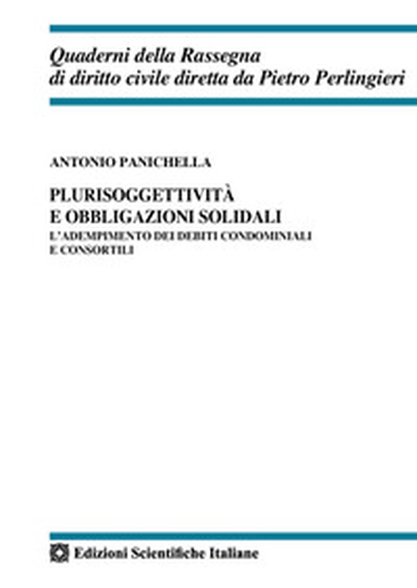 Plurisoggettività e obbligazioni solidali. L'adempimento dei debiti condominiali e consortili - Librerie.coop Plurisoggettività e obbligazioni solidali. L'adempimento dei debiti condominiali e consortili - Librerie.coop