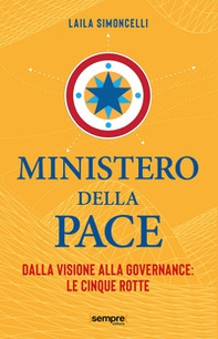 Ministero della pace. Dalla visione alla governance: le cinque rotte - Librerie.coop