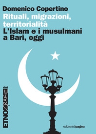 Rituali, migrazioni, territorialità. L'Islam e i musulmani a Bari, oggi - Librerie.coop Rituali, migrazioni, territorialità. L'Islam e i musulmani a Bari, oggi - Librerie.coop