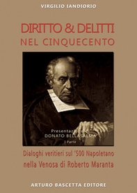 Diritto & delitti nel Cinquecento. Dialoghi veritieri sul '500 Napoletano nella Venosa di Roberto Maranta - Librerie.coop Diritto & delitti nel Cinquecento. Dialoghi veritieri sul '500 Napoletano nella Venosa di Roberto Maranta - Librerie.coop