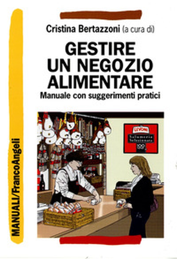 Gestire un negozio alimentare. Manuale con suggerimenti pratici - Librerie.coop Gestire un negozio alimentare. Manuale con suggerimenti pratici - Librerie.coop
