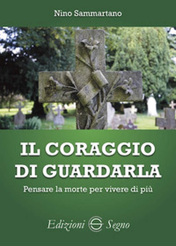 Il coraggio di guardarla. Pensare la morte per vivere di più - Librerie.coop Il coraggio di guardarla. Pensare la morte per vivere di più - Librerie.coop