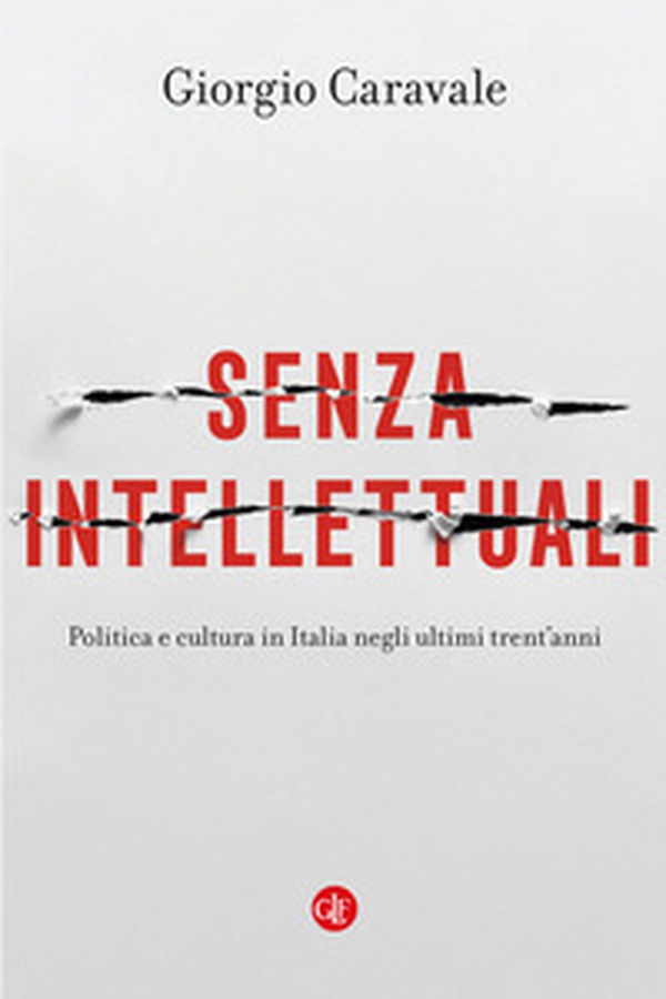 Senza intellettuali. Politica e cultura in Italia negli ultimi trent'anni - Librerie.coop Senza intellettuali. Politica e cultura in Italia negli ultimi trent'anni - Librerie.coop