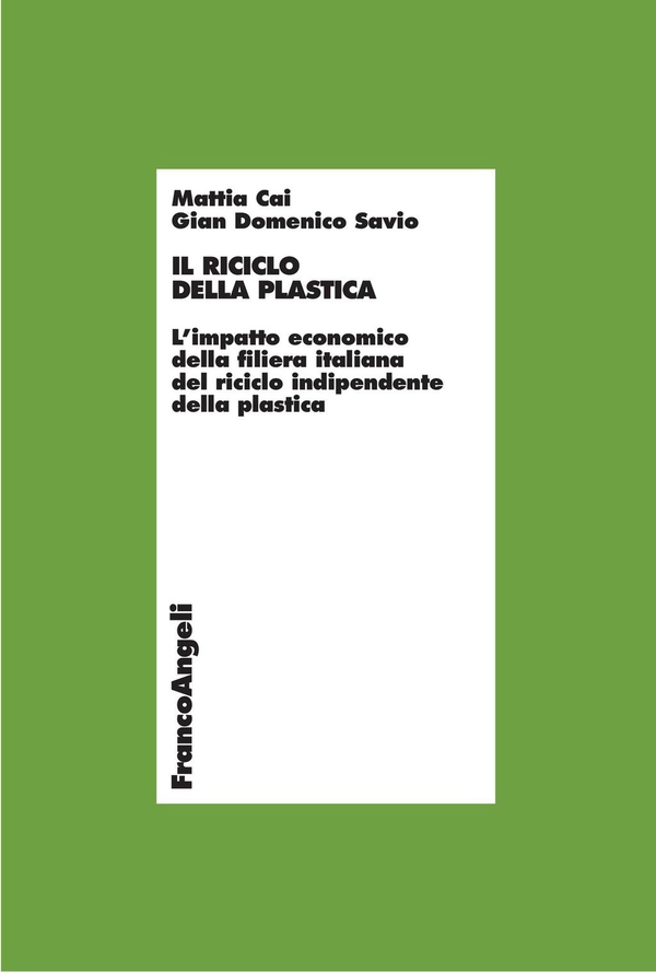 Il riciclo della plastica. L’impatto economico della filiera italiana del riciclo indipendente della plastica - Librerie.coop Il riciclo della plastica. L’impatto economico della filiera italiana del riciclo indipendente della plastica - Librerie.coop