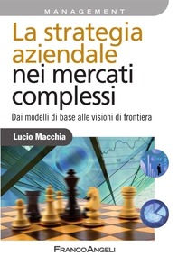 La strategia aziendale nei mercati complessi. Dai modelli di base alle visioni di frontiera - Librerie.coop