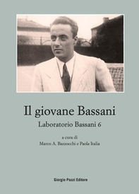Il giovane Bassani. Laboratorio Bassani 6 - Librerie.coop