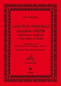 L'archivio Pignatelli Aragona Cortés. Castelvetrano medievale e altri domini di Sicilia - Librerie.coop L'archivio Pignatelli Aragona Cortés. Castelvetrano medievale e altri domini di Sicilia - Librerie.coop