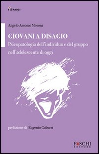 Giovani a disagio. Psicopatologia dell'individuo e del gruppo nell'adolescente di oggi - Librerie.coop