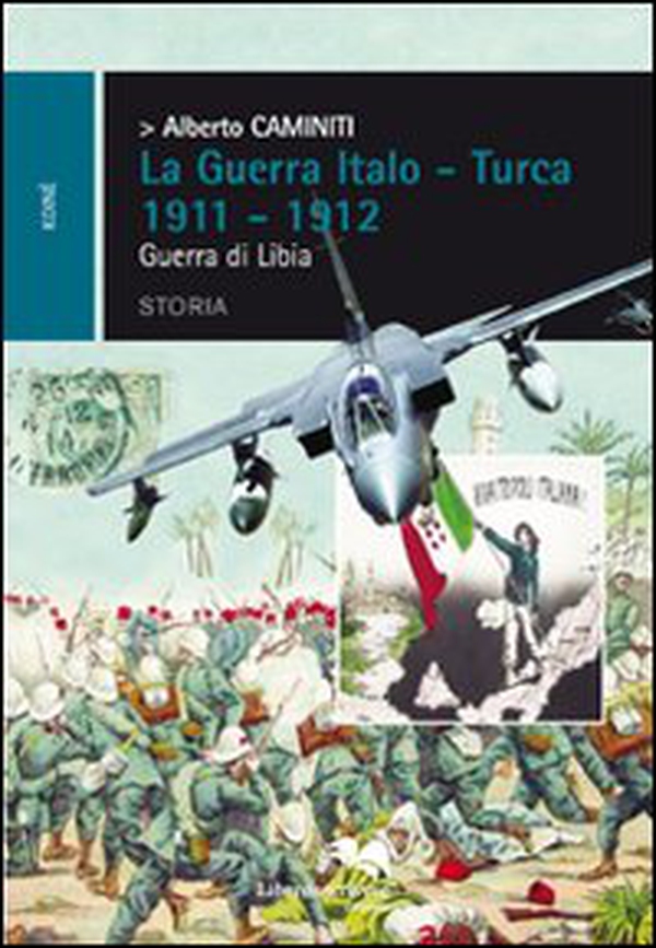 La guerra italo-turca 1911-1912. Guerra di Libia - Librerie.coop La guerra italo-turca 1911-1912. Guerra di Libia - Librerie.coop