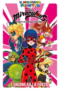 L'unione fa la forza! Miraculous. Le storie di Ladybug e Chat Noir. Il mio primo fumetto - Librerie.coop