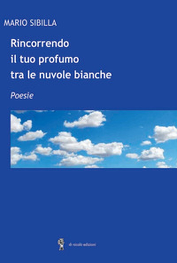 Rincorrendo il tuo profumo tra le nuvole bianche - Librerie.coop Rincorrendo il tuo profumo tra le nuvole bianche - Librerie.coop