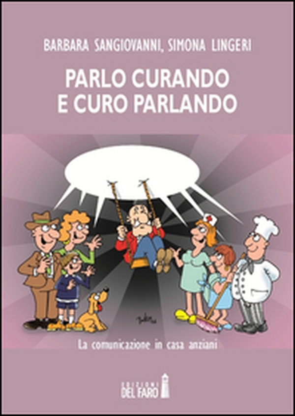 Parlo curando e curo parlando. La comunicazione in casa anziani - Librerie.coop