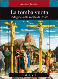 La tomba vuota. Indagine sulla morte di Cristo - Librerie.coop