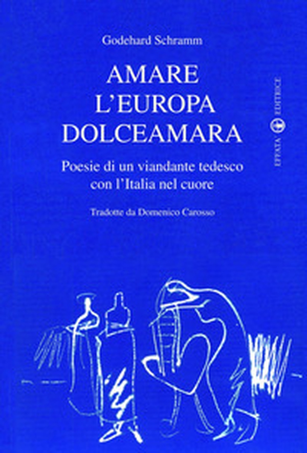 Amare l'Europa dolceamara. Poesie di un viandante tedesco con l'Italia nel cuore - Librerie.coop Amare l'Europa dolceamara. Poesie di un viandante tedesco con l'Italia nel cuore - Librerie.coop